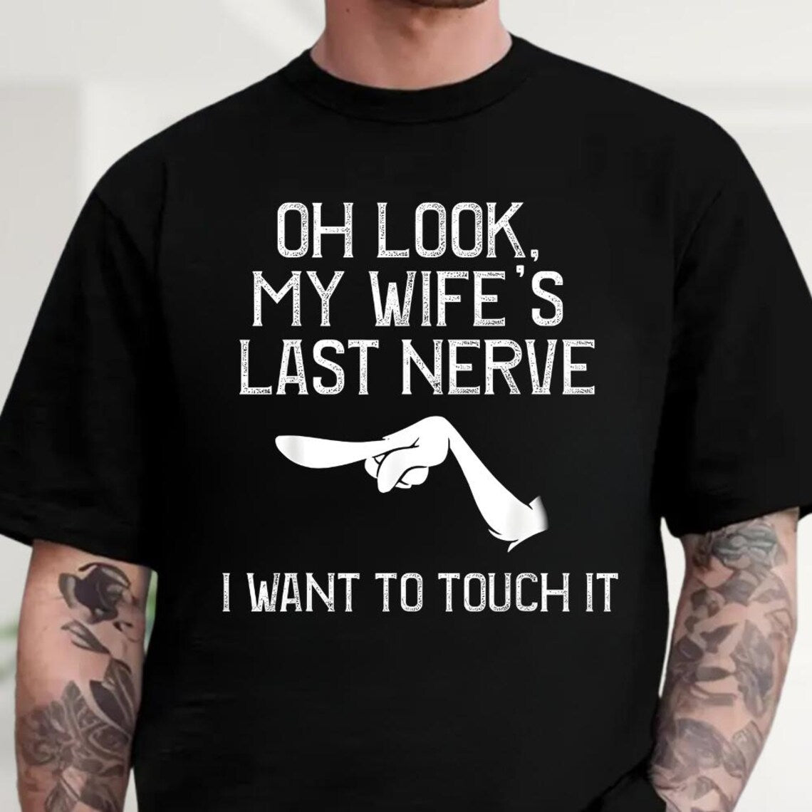 Oh Look, My Wife’s Last Nerve – Funny Husband Tee